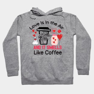 Love Is In The Air & It Smells Like Coffee Hoodie